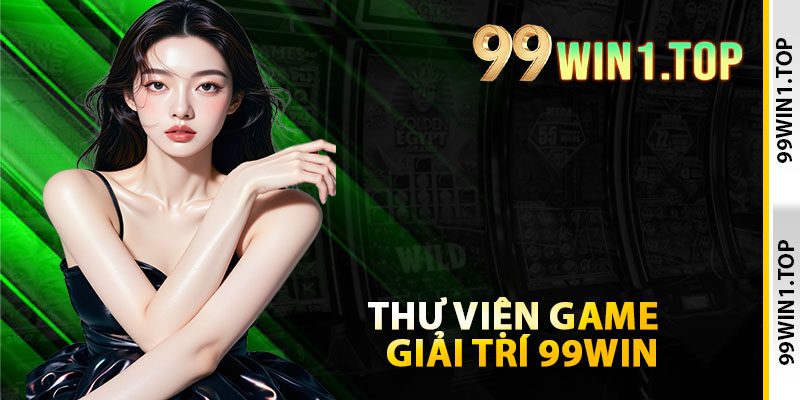 Thư viện game giải trí cùng top 6 chuyên mục hot