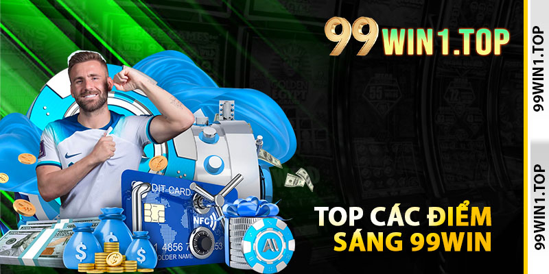 Top các điểm sáng làm nên thương hiệu 99WIN