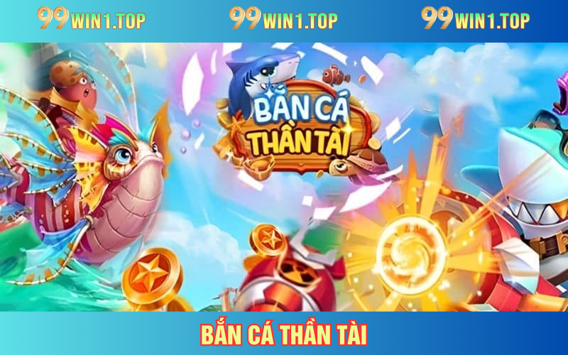Bắn Cá Thần Tài 99WIN