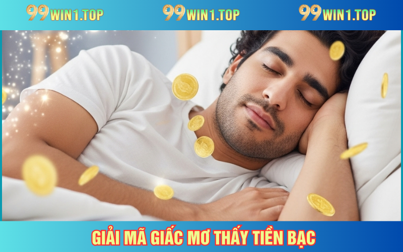 Số đẹp từ chiêm bao thấy tiền bạc