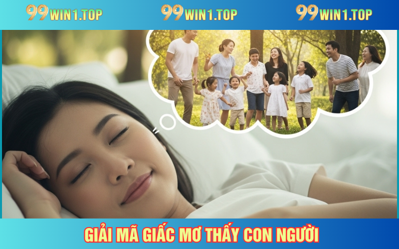 Gợi ý số đẹp từ chiêm bao về con người