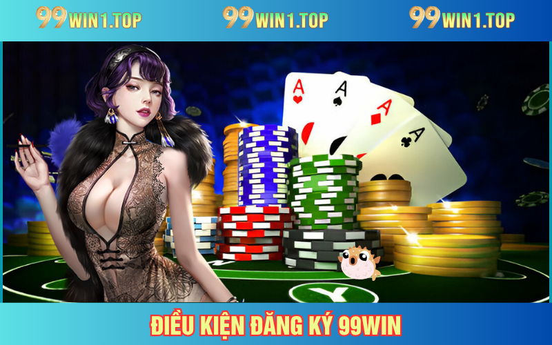 Những yêu cầu tân thủ cần đảm bảo khi mở khoản tại 99WIN