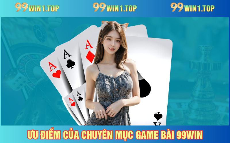 Ưu điểm giúp dịch vụ game bài 99WIN nhận rate 5 sao