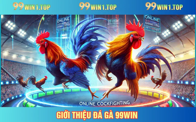 Đá gà 99WIN địa chỉ cá độ trực tuyến tuyệt vời