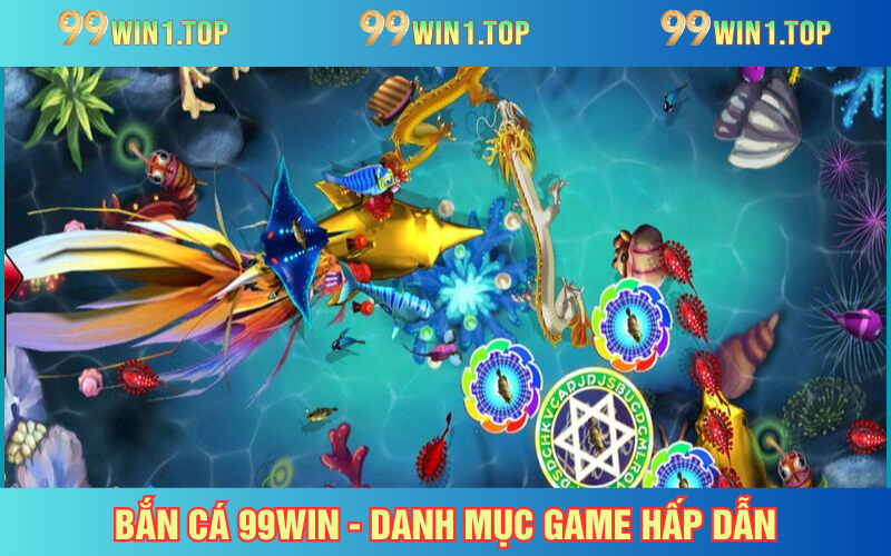 Bắn Cá 99WIN là lựa chọn của nhiều cược thủ