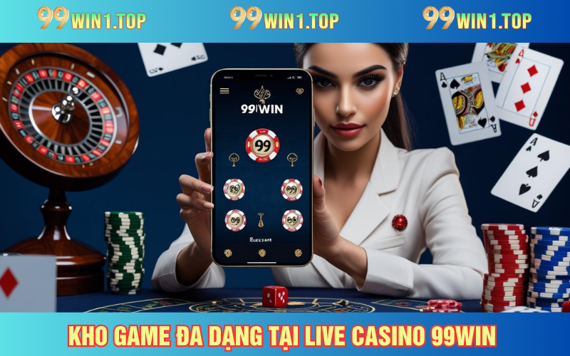 Casino online 99WIN cung cấp những phiên bản đổi thưởng hot hit
