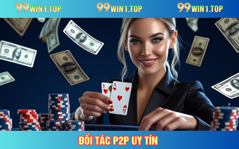 Sảnh chơi bắt tay với những đối tác P2P uy tín