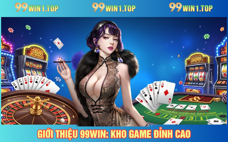Kho game đa dạng, đẳng cấp của 99WIN