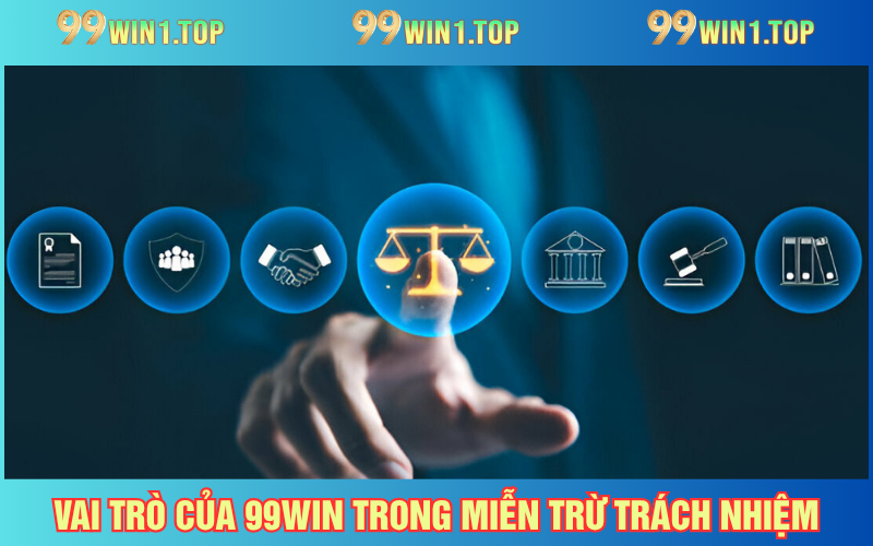 99WIN thể hiện rõ vai trò và minh bạch trong chính sách miễn trừ
