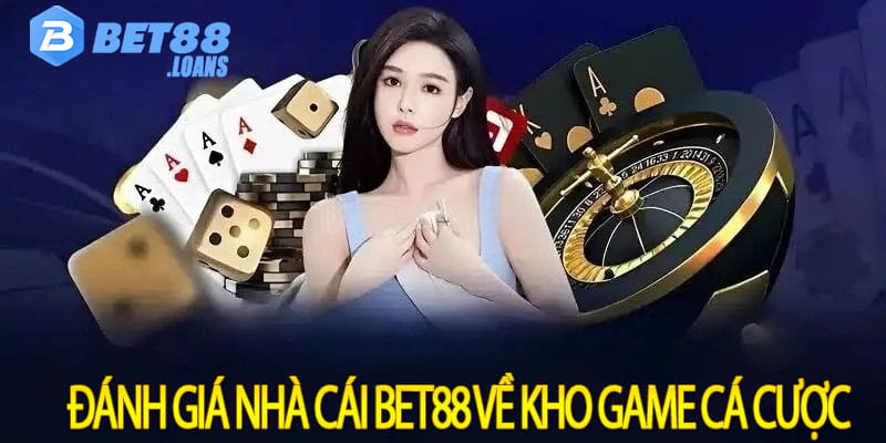 Đánh giá nhà cái bet88 về kho game cá cược