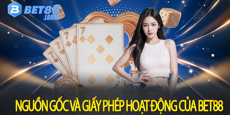 Nguồn gốc và giấy phép hoạt động của bet88