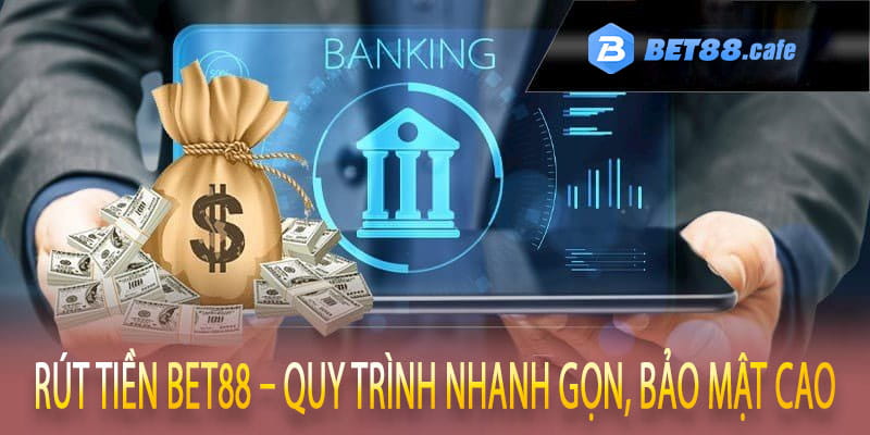 Rút Tiền Bet88 – Quy Trình Nhanh Gọn, Bảo Mật Cao